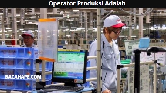 Operator Produksi Adalah Operator Produksi Adalah